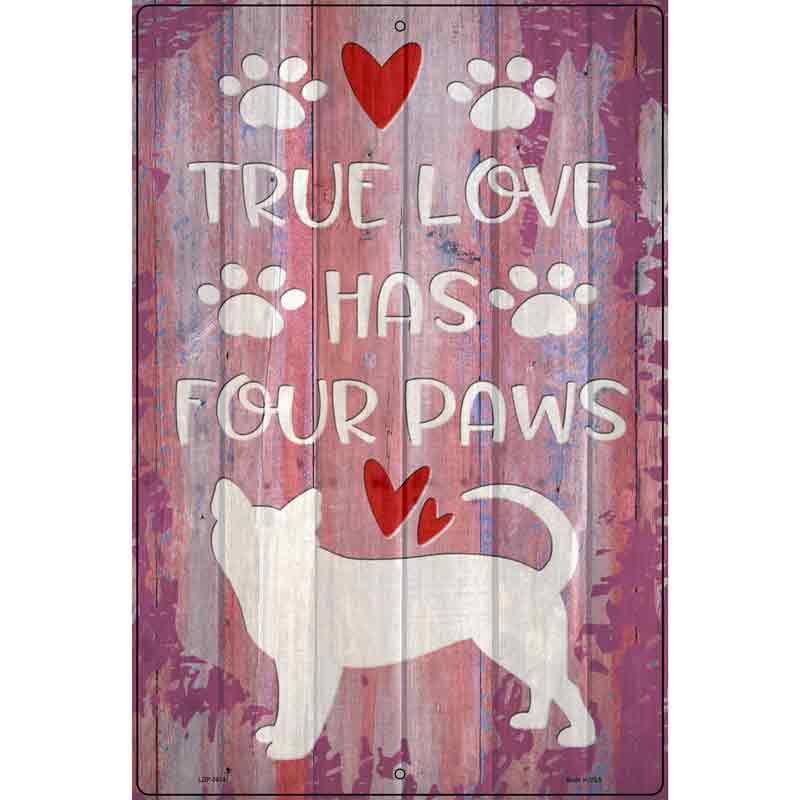 True Love Has Four Paws Novelty Metal Parking Sign 12" x 18" (LGP)