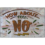 How About No Novelty Metal Parking Sign 12" x 18" (LGP)