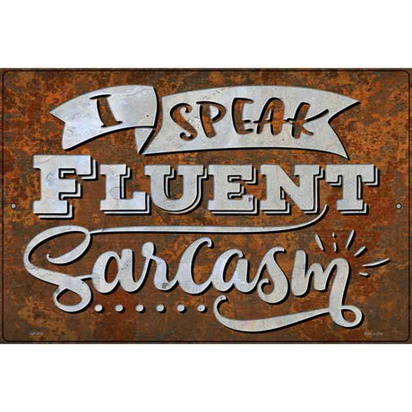 Speak Fluent Sarcasm Novelty Metal Parking Sign 12" x 18" (LGP)