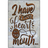 Good Heart But This Mouth Novelty Metal Parking Sign 12" x 18" (LGP)