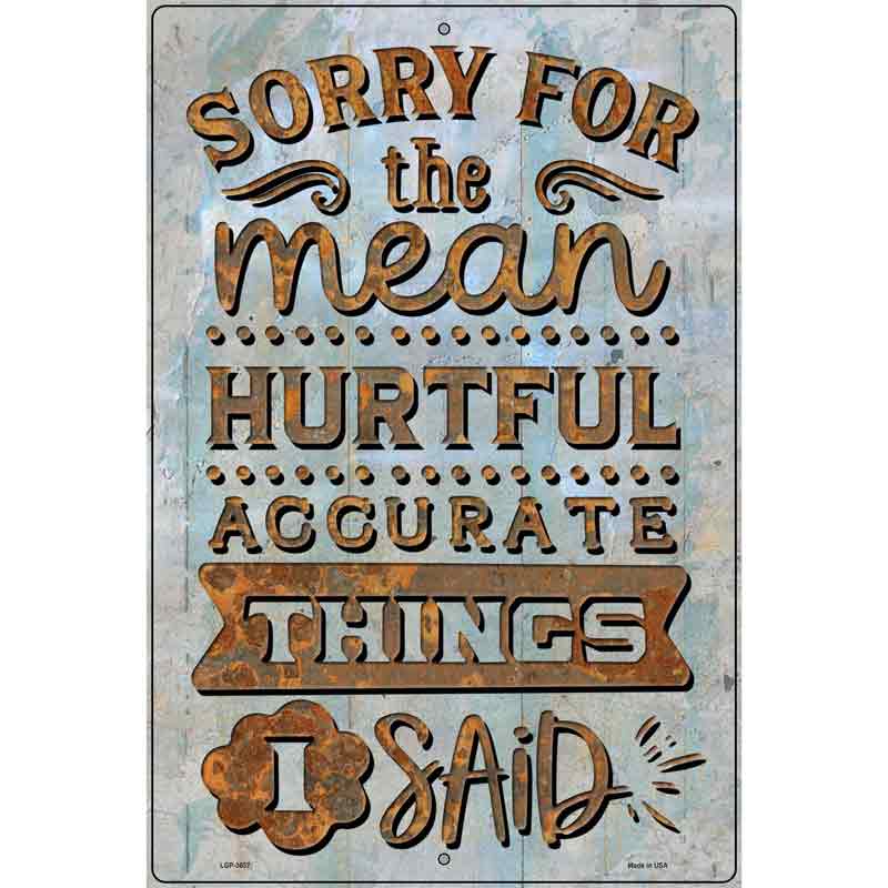 Sorry For The Things I Said Novelty Metal Parking Sign 12" x 18" (LGP)