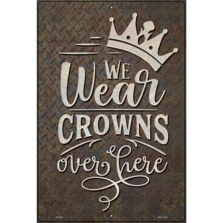 We Wear Crowns Novelty Metal Parking Sign 12" x 18" (LGP)