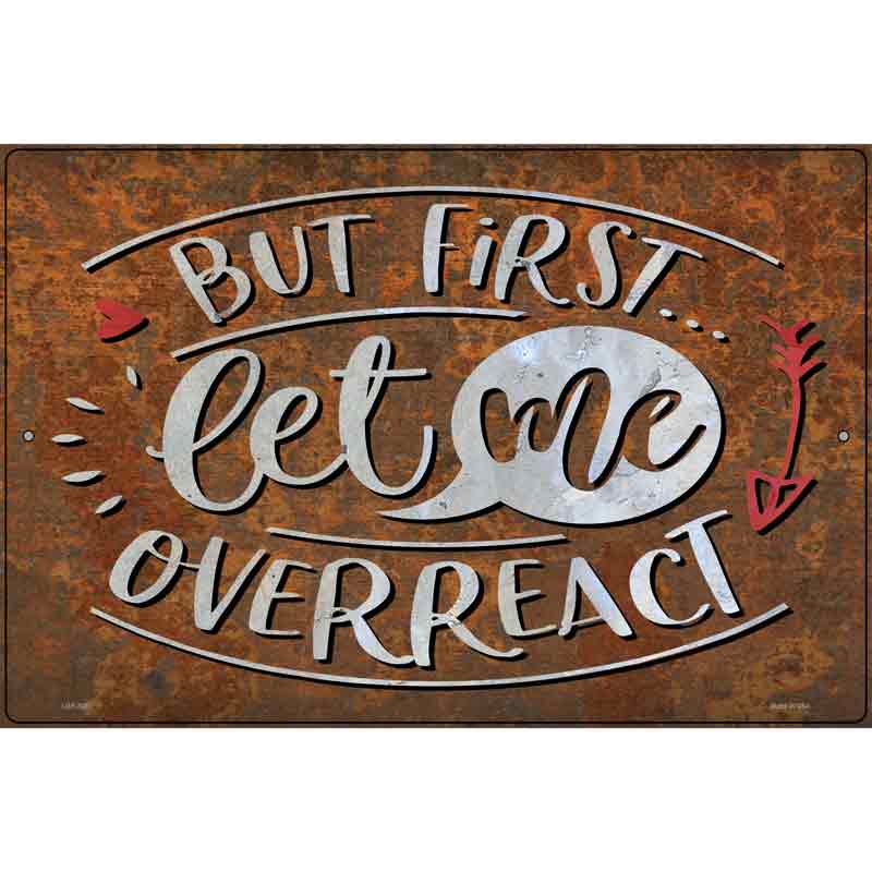 Let Me Overreact Novelty Metal Parking Sign 12" x 18" (LGP)