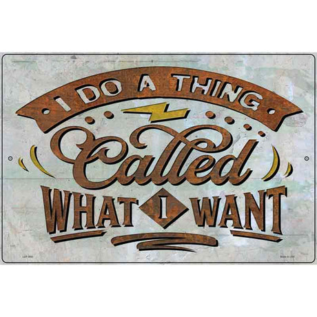 Doing What I Want Novelty Metal Parking Sign 12" x 18" (LGP)