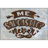 Sarcastic Never Novelty Metal Parking Sign 12" x 18" (LGP)