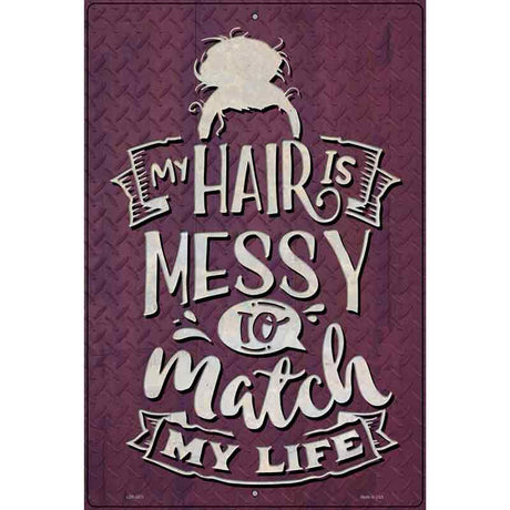 Messy Hair To Match My Life Novelty Metal Parking Sign 12" x 18" (LGP)