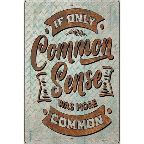 Common Sense Was More Common Novelty Metal Parking Sign 12" x 18" (LGP)