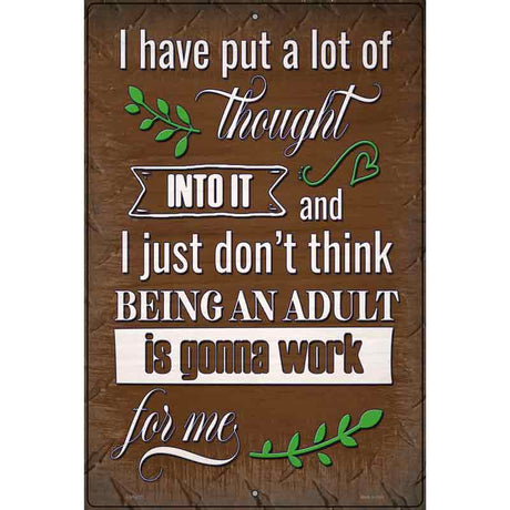 Being An Adult Isnt Gonna Work Novelty Metal Parking Sign 12" x 18" (LGP)