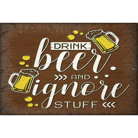 Drink Beer and Ignore Stuff Novelty Metal Parking Sign 12" x 18" (LGP)