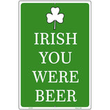 Irish You Were Beer Metal Novelty Parking Sign 12" x 18" (LGP)