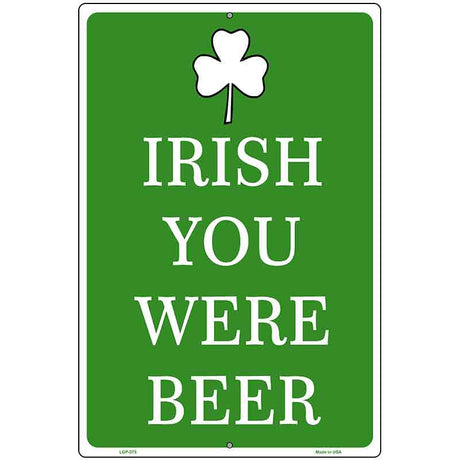 Irish You Were Beer Metal Novelty Parking Sign 12" x 18" (LGP)