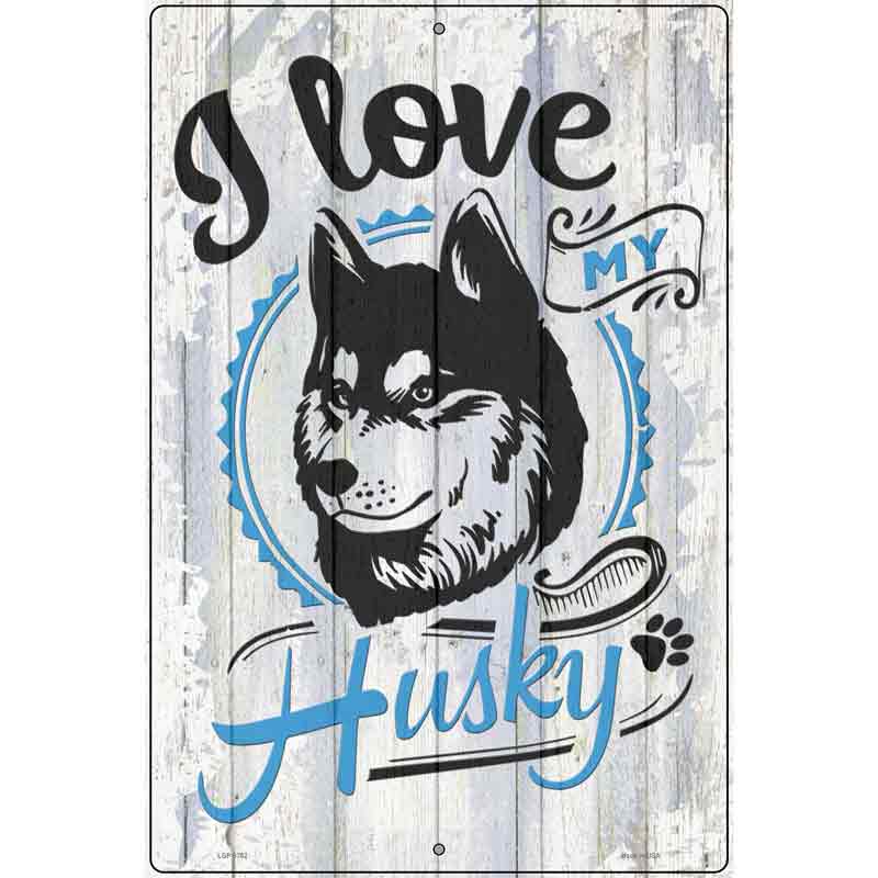 I Love My Husky Novelty Metal Parking Sign 12" x 18" (LGP)