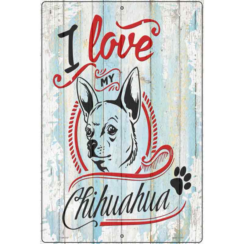 I Love My Chihuahua Novelty Metal Parking Sign 12" x 18" (LGP)