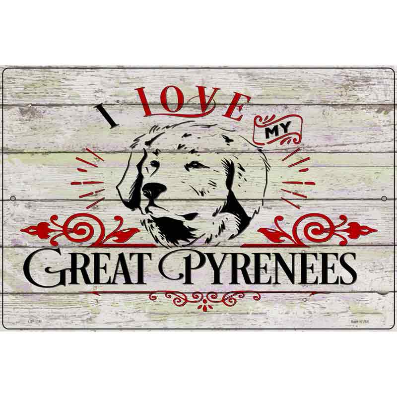 I Love My Great Pyrenees Novelty Metal Parking Sign 12" x 18" (LGP)