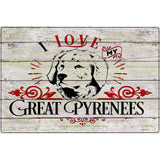 I Love My Great Pyrenees Novelty Metal Parking Sign 12" x 18" (LGP)