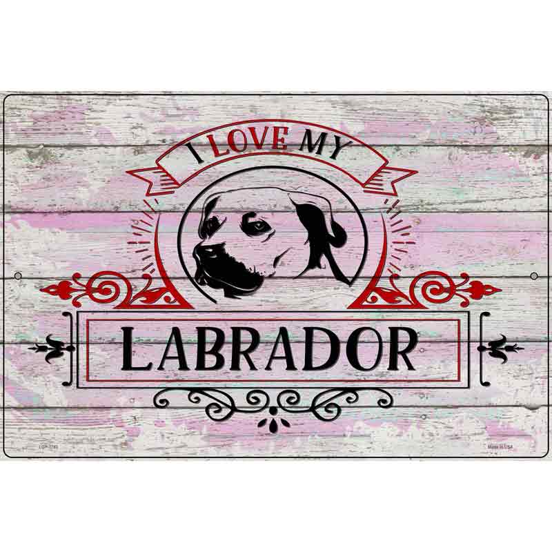 I Love My Labrador Novelty Metal Parking Sign 12" x 18" (LGP)