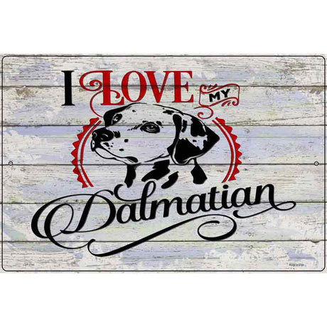 I Love My Dalmation Novelty Metal Parking Sign 12" x 18" (LGP)