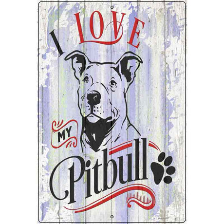 I Love My Pitbull Novelty Metal Parking Sign 12" x 18" (LGP)