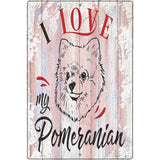 I Love My Pomeranian Novelty Metal Parking Sign 12" x 18" (LGP)