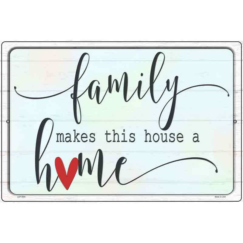 Family Makes This Home Novelty Metal Parking Sign 12" x 18" (LGP)