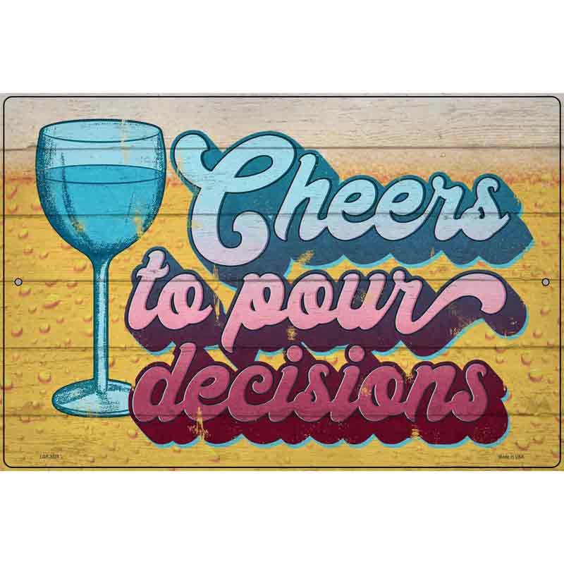 Cheers To Pour Decisions Novelty Metal Parking Sign 12" x 18" (LGP)