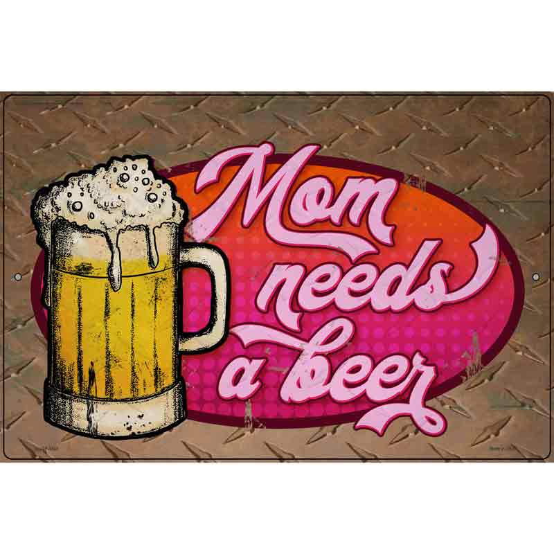 Mom Needs A Beer Novelty Metal Parking Sign 12" x 18" (LGP)