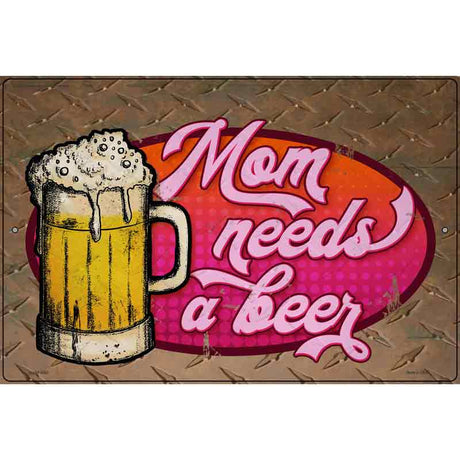 Mom Needs A Beer Novelty Metal Parking Sign 12" x 18" (LGP)