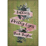 Tattoos Pretty Eyes Thick Thighs Novelty Metal Parking Sign 12" x 18" (LGP)