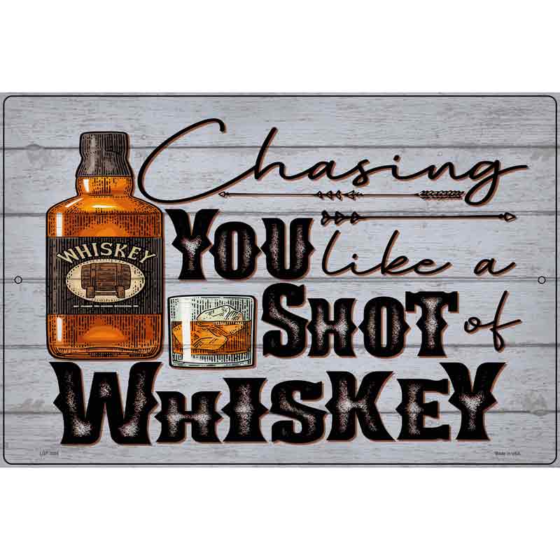 Chasing You Like Whiskey Novelty Metal Parking Sign 12" x 18" (LGP)