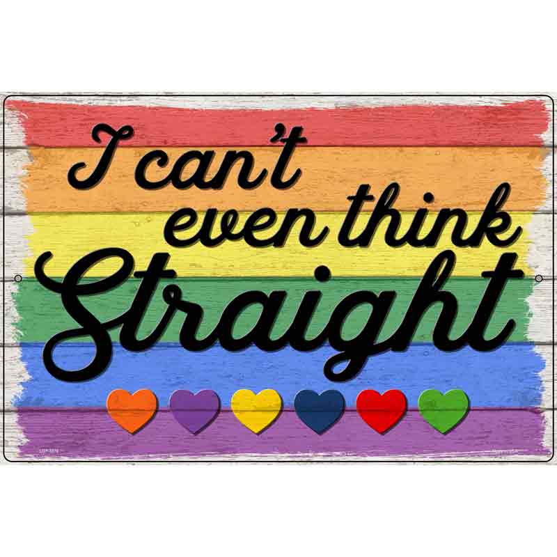 I Cant Even Think Straight Novelty Metal Parking Sign 12" x 18" (LGP)