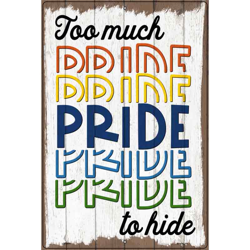 Too Much Pride To Hide Novelty Metal Parking Sign 12" x 18" (LGP)