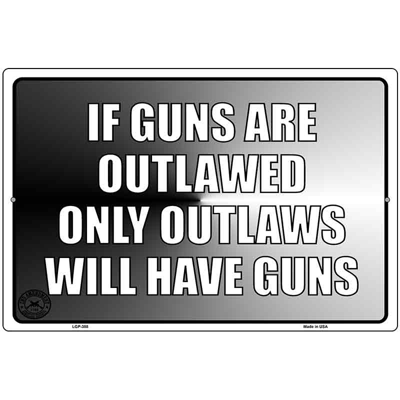 If Guns Are Outlawed Metal Novelty Parking Sign 12" x 18" (LGP)