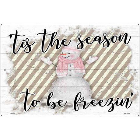 Tis The Season To Be Freezin Novelty Metal Parking Sign 12" x 18" (LGP)