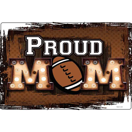 Proud Football Mom Novelty Metal Parking Sign 12" x 18" (LGP)