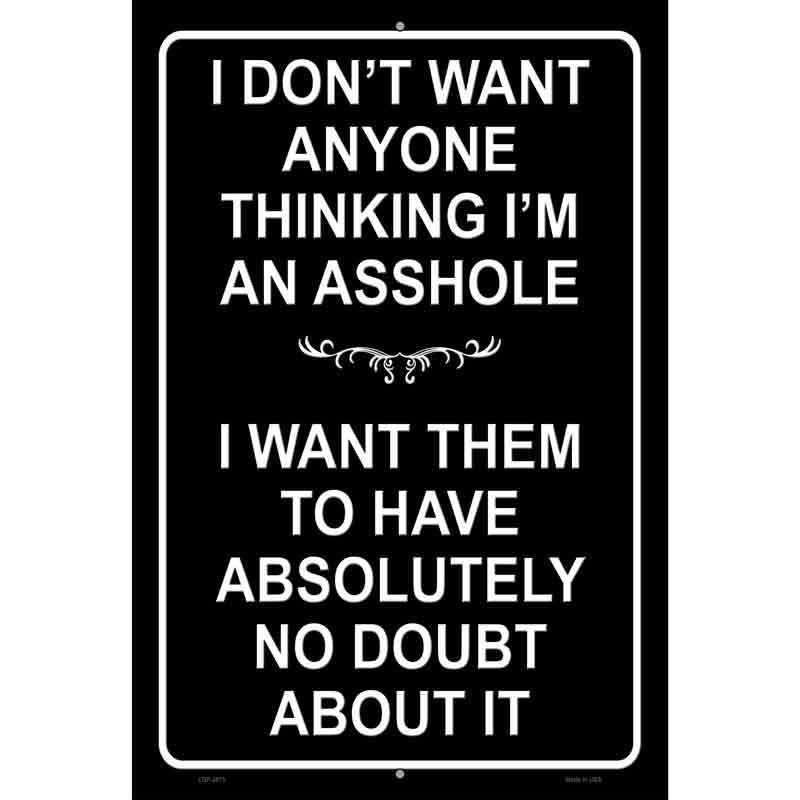 Dont Think Im An Asshole Novelty Metal Parking Sign 12" x 18" (LGP)