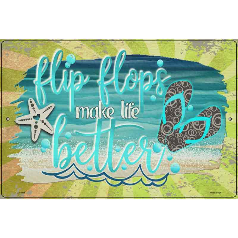 Flip Flops make Life Better Novelty Metal Parking Sign 12" x 18" (LGP)