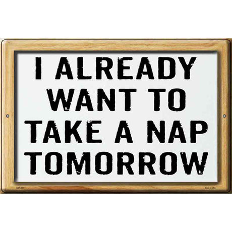 I Already Want To Nap Novelty Metal Parking Sign 12" x 18" (LGP)