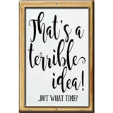 Thats A Terrible Idea Novelty Metal Parking Sign 12" x 18" (LGP)