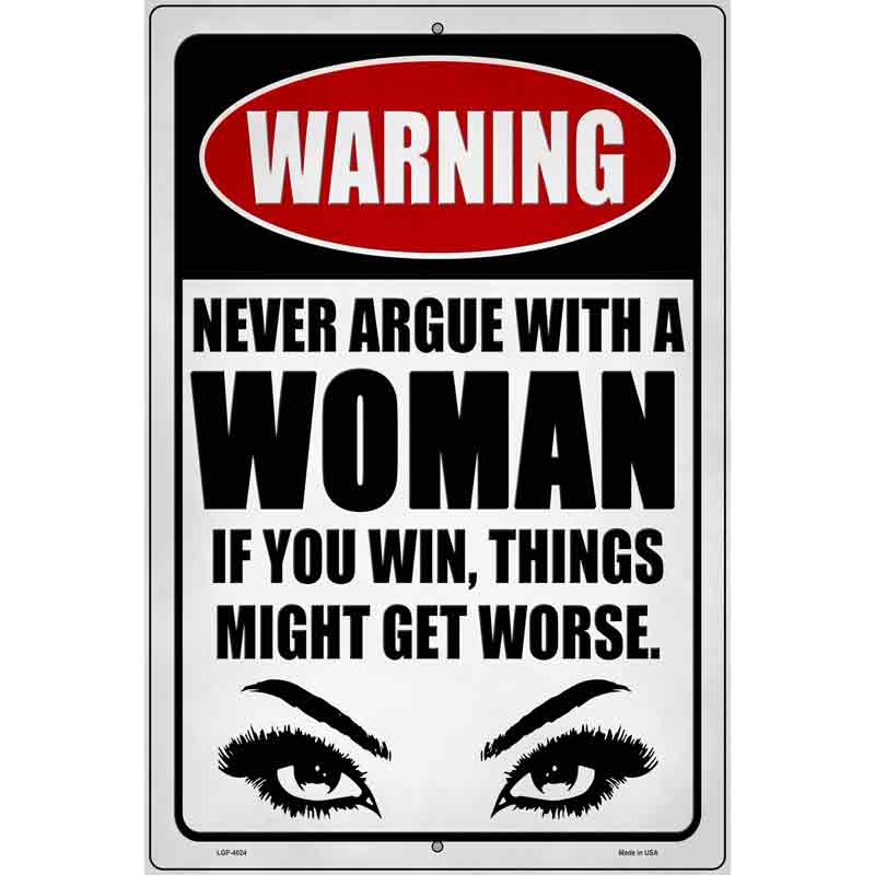 Never Argue with a Woman Novelty Metal Parking Sign 12" x 18" (LGP)