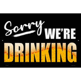 Sorry We Are Drinking Novelty Metal Parking Sign 12" x 18" (LGP)