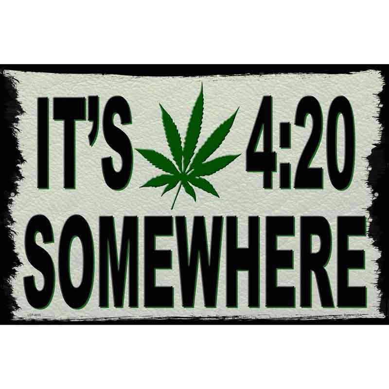 Its 420 Somewhere Novelty Metal Parking Sign 12" x 18" (LGP)