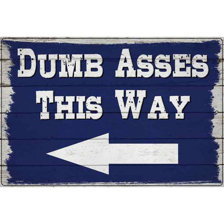 Dumb Asses This Way Left Novelty Metal Parking Sign 12" x 18" (LGP)