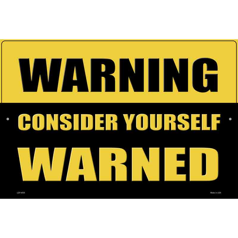 Consider Yourself Warned Novelty Metal Parking Sign 12" x 18" (LGP)