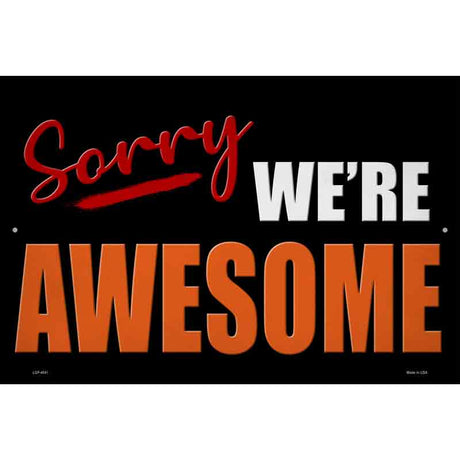 Sorry We Are Awesome Novelty Metal Parking Sign 12" x 18" (LGP)