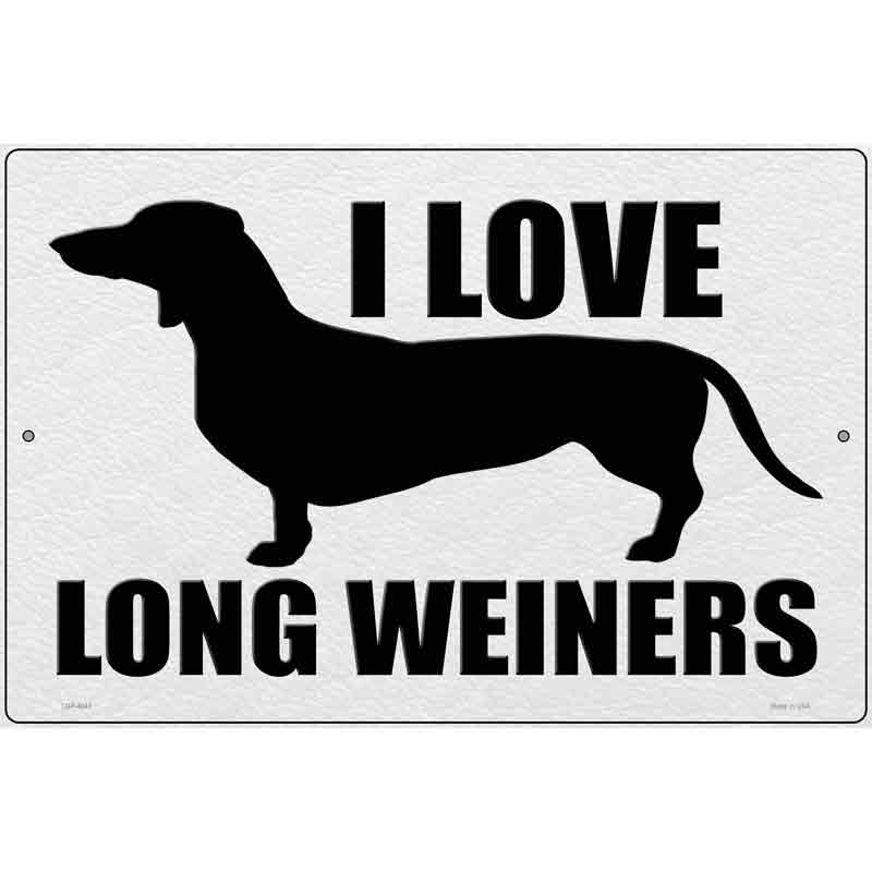 I Love Long Weiners Novelty Metal Parking Sign 12" x 18" (LGP)