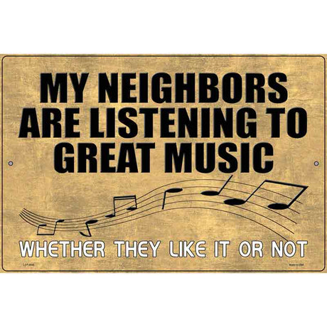 Neighbors Are Listening to Great Music Novelty Metal Parking Sign 12" x 18" (LGP)