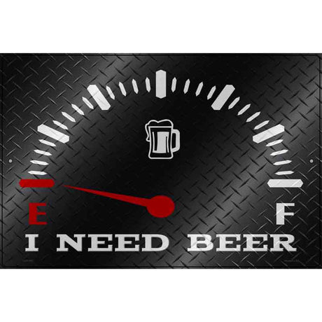 I Need Beer Novelty Metal Parking Sign 12" x 18" (LGP)