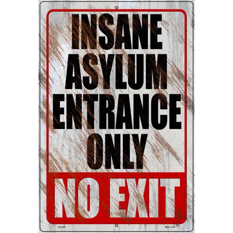 Insane Asylum Entrance Only Novelty Metal Parking Sign 12" x 18" (LGP)