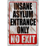 Insane Asylum Entrance Only Novelty Metal Parking Sign 12" x 18" (LGP)