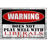 Does Not Play Well with Liberals Novelty Metal Parking Sign 12" x 18" (LGP)